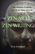 Zen Art, Zen Writing: Daily Meditations for Improving your Craft and Finding Joy in Life