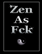 Zen As Fck: Cool Christmas Gift: A Journal To Pick Yourself Up Find Your Happy Live Your Life!