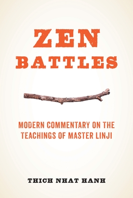 Zen Battles: Modern Commentary on the Teachings of Master Linji - Nhat Hanh, Thich
