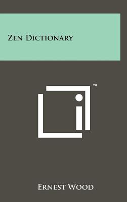 Zen Dictionary - Wood, Ernest
