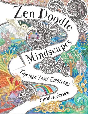 Zen Doodle Mindscapes: Tap Into Your Emotions - Scrace, Carolyn