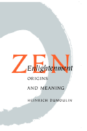 Zen Enlightenment: Origins and Meaning - Dumoulin, Heinrich