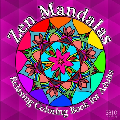 Zen Mandalas: Relaxing Coloring Book for Adults with Famous Quotes - Williams, Alex (Designer), and Williams, Eric (Prepared for publication by), and 5310 Publishing (Prepared for publication by)
