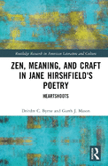 Zen, Meaning, and Craft in Jane Hirshfield's Poetry: Heartshoots