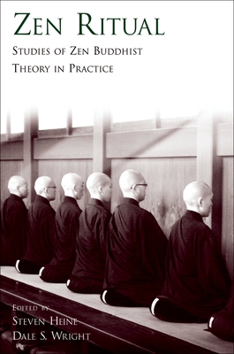 Zen Ritual: Studies of Zen Buddhist Theory in Practice - Heine, Steven (Editor), and Wright, Dale S (Editor)