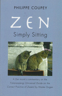 Zen: Simply Sitting: A Zen Monk's Commentary on the Fukanzazengi Universal Guide on the Correct Practice of Zazen