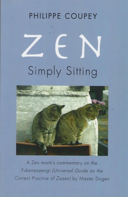 Zen: Simply Sitting: A Zen Monk's Commentary on the Fukanzazengi Universal Guide on the Correct Practice of Zazen - Coupey, Philippe