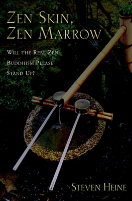 Zen Skin, Zen Marrow: Will the Real Zen Buddhism Please Stand Up? - Heine, Steven