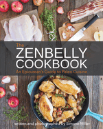 Zenbelly Cookbook: An Epicurean's Guide to Paleo Cuisine