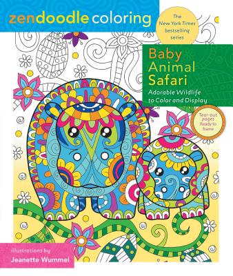 Zendoodle Coloring: Baby Animal Safari: Adorable Wildlife to Color and Display - Wummel, Jeanette
