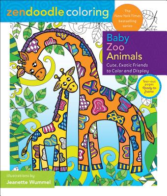 Zendoodle Coloring: Baby Zoo Animals: Cute, Exotic Friends to Color and Display - Wummel, Jeanette