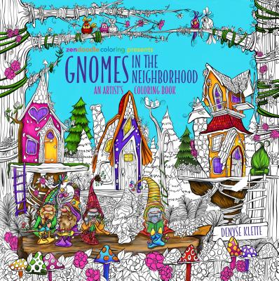 Zendoodle Coloring Presents Gnomes in the Neighborhood: An Artist's Coloring Book - Klette, Denyse