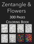 Zentangle and Flowers Coloring Book: An Adult and Kids Coloring Book Featuring 300 of the World's Most Beautiful Zentangles and Flowers for Stress Relief and Relaxation Mandalas Zentangle