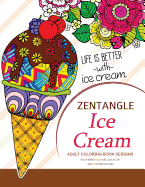 Zentangle Ice Cream Adult Coloring Book Designs: Patterns for Relaxation and Stress Relief