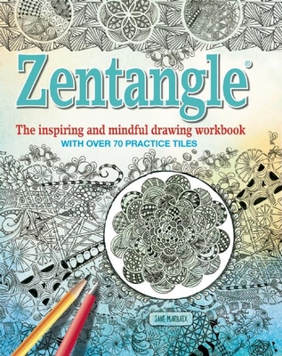 Zentangle: The Inspiring and Mindful Drawing Workbook with Over 70 Practice Tiles - Marbaix, Jane