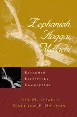 Zephaniah, Haggai, Malachi - Duguid, Iain M, Ph.D., and Harmon, Matthew P