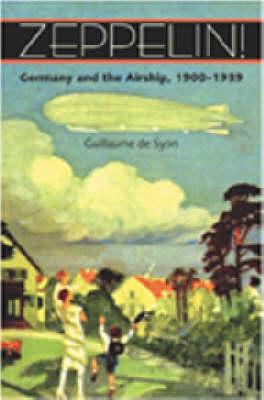 Zeppelin!: Germany and the Airship, 1900-1939 - de Syon, Guillaume, Professor