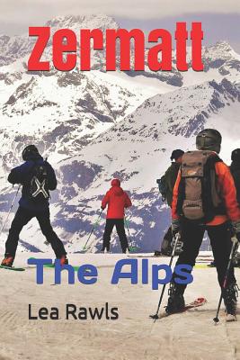 Zermatt: The Alps - Rawls, Lea