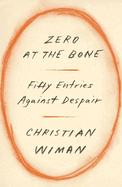 Zero at the Bone: Fifty Entries Against Despair