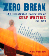 Zero Break: An Illustrated Collection of Surf Writing, 1777-2004