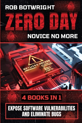 Zero Day: Expose Software Vulnerabilities And Eliminate Bugs - Botwright, Rob