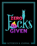 Zero F*cks Given: Notebook & Journal: 7x9 (19x23cm) Format for Portability
