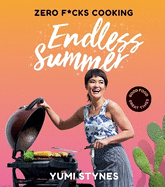 Zero Fucks Cooking Endless Summer: Good Food Great Times