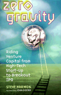 Zero Gravity: Riding Venture Capital from High- Tech Start-Up to Breakout IPO