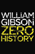Zero History: A stylish, gripping technothriller from the multi-million copy bestselling author of Neuromancer