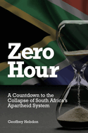 Zero Hour: A Countdown to Collapse of SOuth Africa's Apartheid System