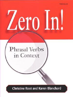 Zero In!: Phrasal Verbs in Context - Root, Christine B, and Blanchard, Karen