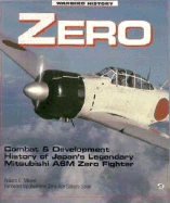 Zero - Japans Legendary WWII Fighter: Combat and Development History of Japan's Legendary Mitsubishi A6m Zero Fighter