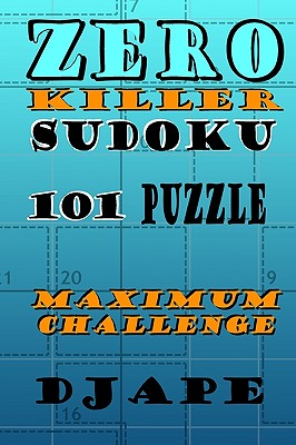 Zero Killer Sudoku: 101 puzzles: Maximum Challenge - Ape, Dj