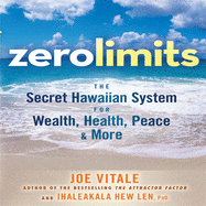 Zero Limits: The Secret Hawaiian System for Wealth, Health, Peace, and More