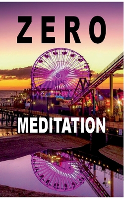 Zero Meditation: No need to meditate - life happens anyway! (EXTENDED EDITION) - Zellin, Pier, and Zellin, Pia, and Zellin, Paul