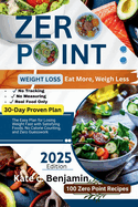 Zero Point Weight Loss: Eat More Weigh Less: The Easy Plan for Losing Weight Fast with Satisfying Foods, No Calorie Counting, and Zero Guesswork