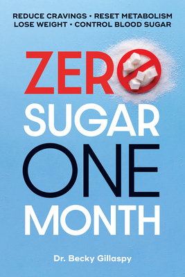 Zero Sugar / One Month: Reduce Cravings - Reset Metabolism - Lose Weight - Lower Blood Sugar - Gillaspy, Becky
