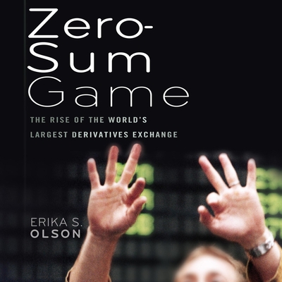 Zero-Sum Game: The Rise of the World's Largest Derivatives Exchange - Osmanski, Joy (Read by), and Olson, Erika S