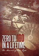 Zero to 100 in a Lifetime: The Memoir of Tom Robb