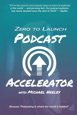 Zero to Launch Podcast Accelerator - Neeley, Michael