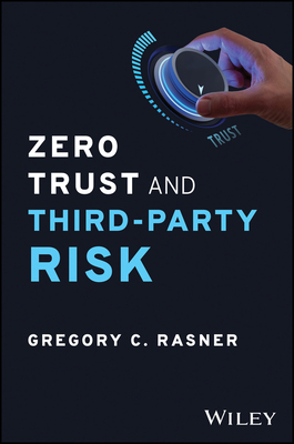 Zero Trust and Third-Party Risk: Reduce the Blast Radius - Rasner, Gregory C