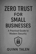 Zero Trust for Small Businesses: A Practical Guide to Modern Security