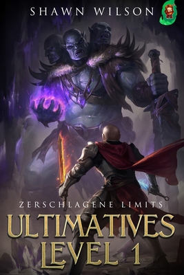 Zerschlagene Limits: Ein LitRPG-Fantasy-Roman - Rattay, Timo (Translated by), and Wilson, Shawn