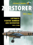 Zerstrer Volume Two: Luftwaffe Fighter Bombers and Destroyers 1941-1945