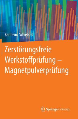 Zerstorungsfreie Werkstoffprufung - Magnetpulverprufung - Schiebold, Karlheinz