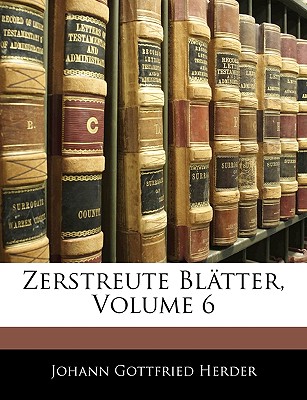 Zerstreute Blatter. Sechste Sammlung - Herder, Johann Gottfried