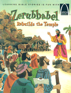 Zerubbabel Rebuilds the Temple (Arch Books)