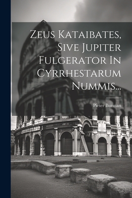 Zeus Kataibates, Sive Jupiter Fulgerator in Cyrrhestarum Nummis... - Burman, Pieter