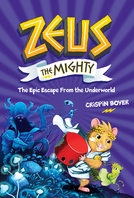 Zeus the Mighty: The Epic Escape from the Underworld (Book 4) - Boyer, Crispin