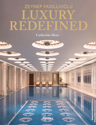 Zeynep Fadillioglu: Luxury Redefined - Shaw, Catherine